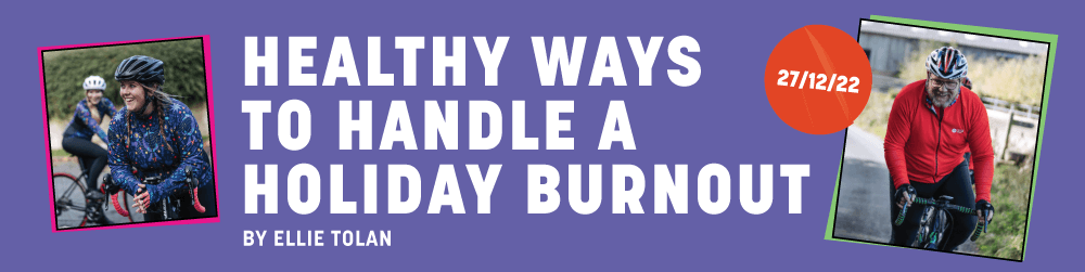 Healthy Ways to Handle a Holiday Burnout - Fat Lad At The Back