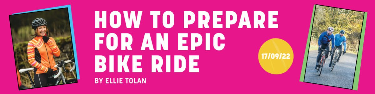 How to Prepare for an Epic Bike Ride - Fat Lad At The Back