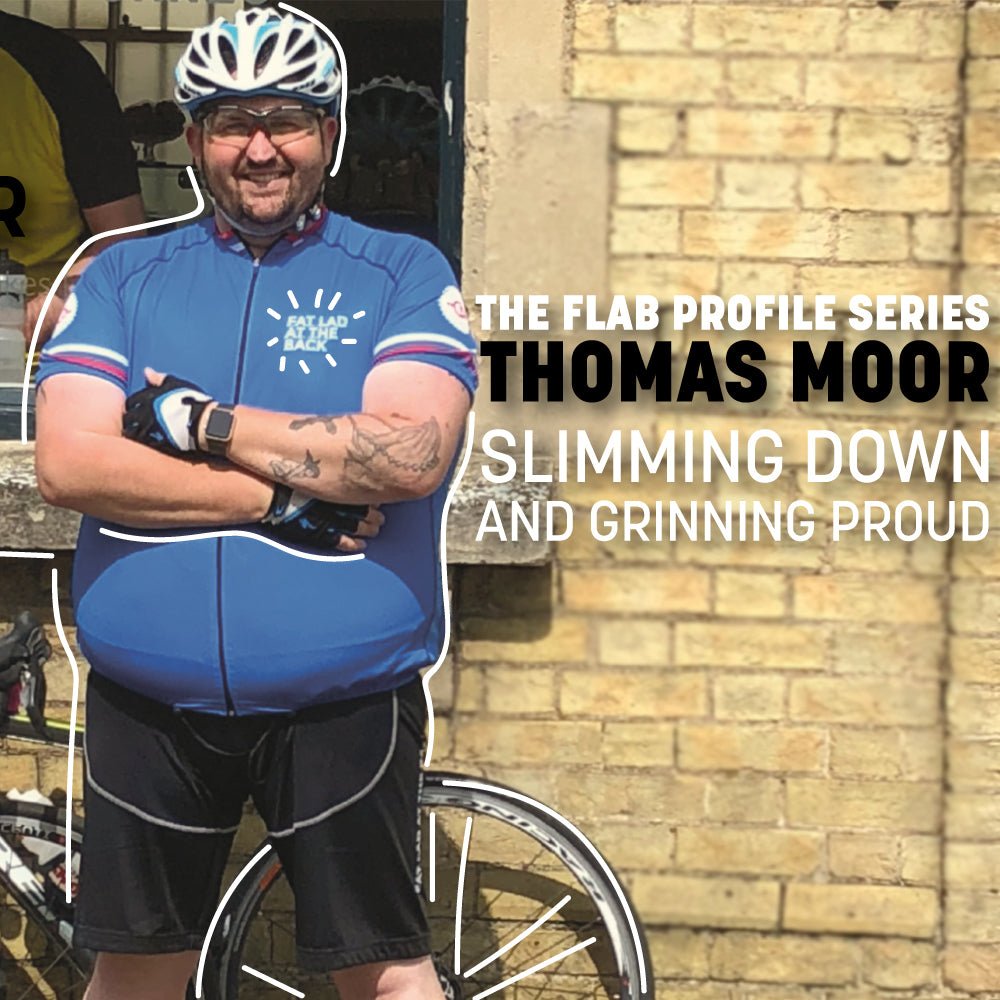 Profile Series: Thomas Moore - Slimming Down and Grinning Proud - Fat Lad At The Back